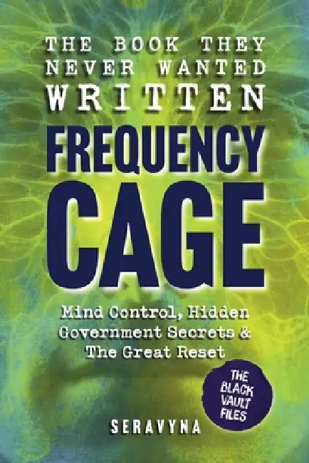 The Book They Never Wanted Written: Frequency Cage by Seravyna