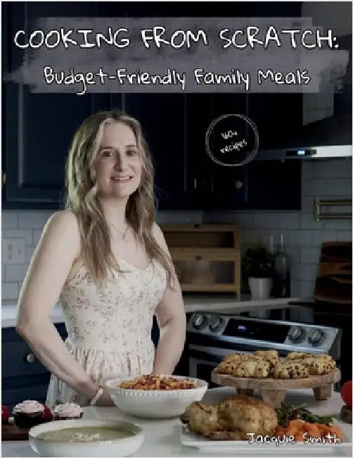 Cooking from Scratch: Budget-Friendly Family Meals by Smith, Jacquie
