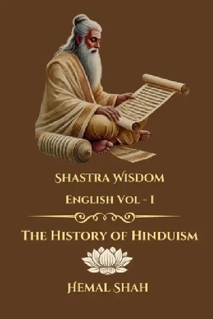Shastra Wisdom - The History of Hinduism by Hemal Subhashchandra Shah