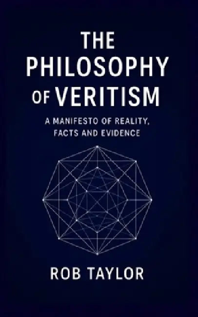The Philosophy Of Veritism by Rob Taylor
