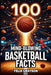 100 Mind-Blowing Basketball Facts: 100 Jaw-Dropping Moments That Changed the Game Forever by Grayson, Felix