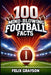 100 Mind-Blowing Football Facts: 100 Insane Tales from Football's Most Shocking Plays and Records by Grayson, Felix