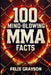 100 Mind-Blowing MMA Facts: 100 Epic Stories from the Most Insane Fights in MMA History by Grayson, Felix