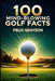 100 Mind-Blowing Golf Facts: 100 Epic Stories from Golf's Most Unbelievable Moments by Grayson, Felix