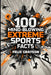 100 Mind-Blowing Extreme Sports Facts: 100 Insane Feats from the World's Most Daring Athletes by Grayson, Felix