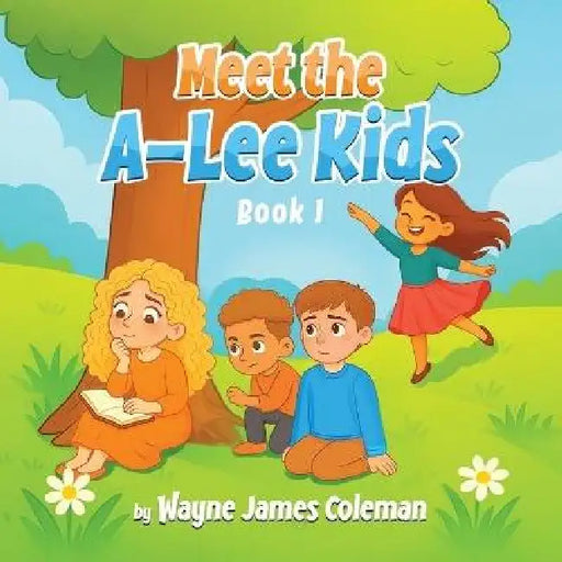 Meet The A-Lee Kids by Wayne James Coleman