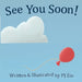 See You Soon! by Pj Zin