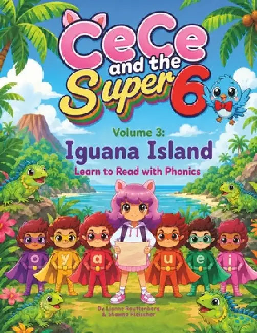 CeCe and the Super 6 Volume 3: Iguana Island: Learn to Read with Phonics by Shawna Fleischer, Lianne Routtenberg