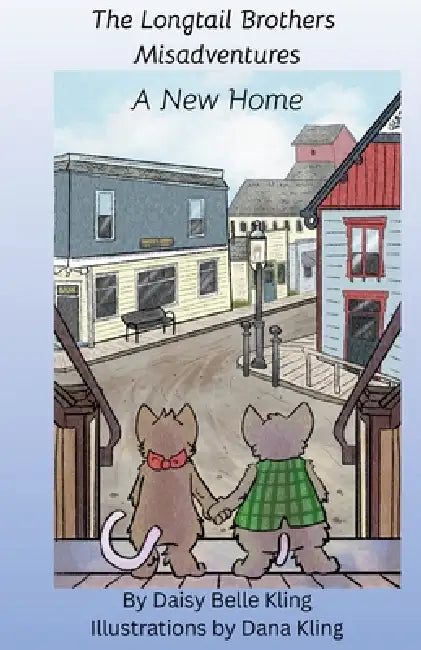 The Longtail Brothers Misadvenures: A New Home by Daisy Belle Kling, Laurie J. Carmichael