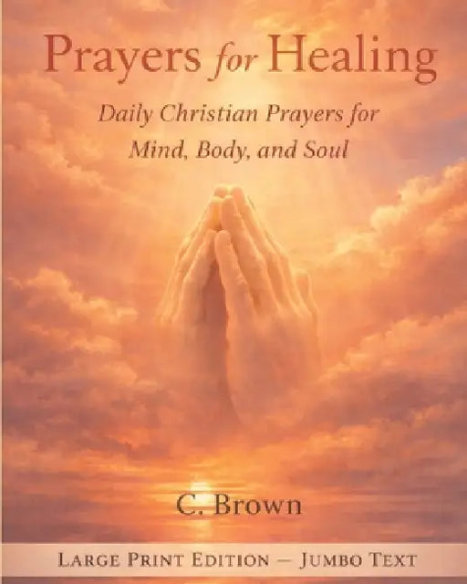 Prayers for Healing: Daily Christian Prayers for Mind, Body and Soul by Kemar Brown, C. Brown