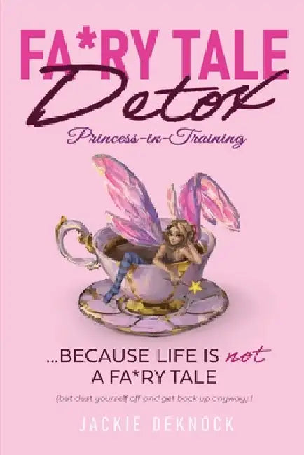 Fa*ry Tale Detox: Princess-in-Training by Jackie Deknock