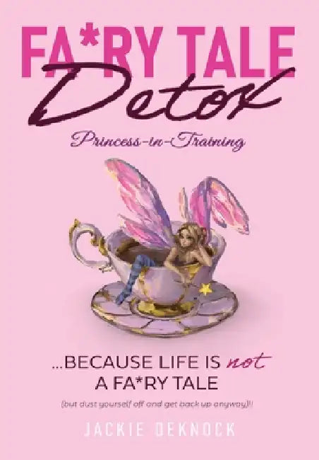 Fa*ry Tale Detox: Princess-in-Training by Jackie Deknock