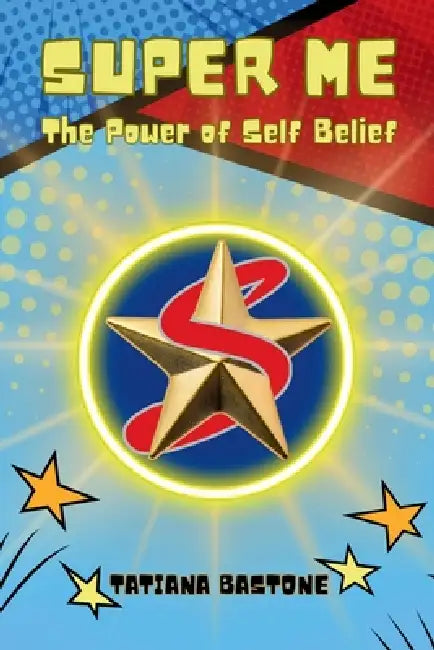 Super Me: The Power of Self-Belief by Tatiana Bastone