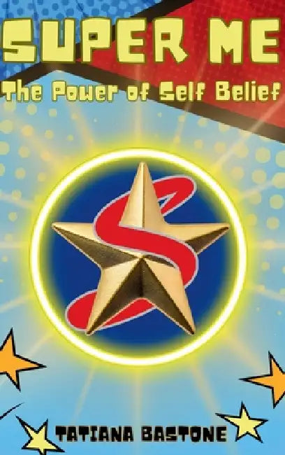 Super Me: The Power of Self-Belief by Tatiana Bastone