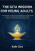 The Gita Wisdom for Young Adults: A Practical Guide to Self-Discovery, Mental Clarity, and Inner Freedom: Volume 2: The Path of Knowledge [Jñāna] by Kobi Das
