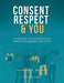 Consent, Respect & You: A Canadian Teen Workbook on Consent, Boundaries and Safety by Aquilas K. Dapaah