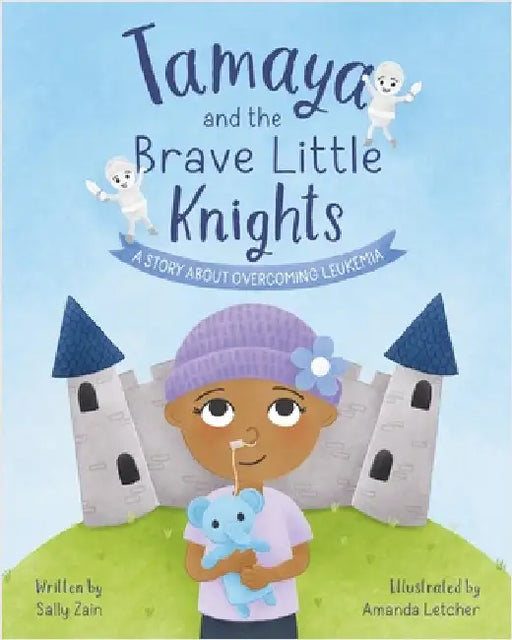 Tamaya and the Brave Little Knights: A Story About Overcoming Leukemia by Zain, Sally