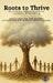 Roots to Thrive: An Evidence-Informed Guide to Resilience and Well-Being by Shannon S. Dames, Crosbie Watler, Pamela Kryskow