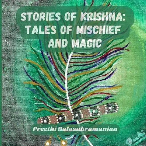 Stories of Krishna: Tales of Mischief and Magic by Preethi Balasubramanian, Preethi Balasubramanian