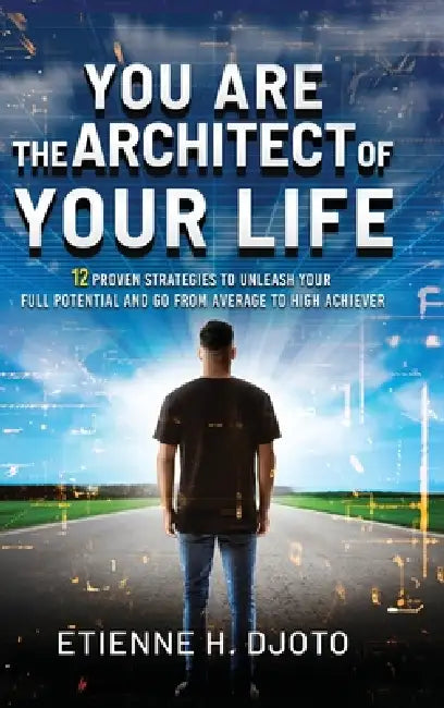 You Are The Architect Of Your Life by Etienne H. Djoto