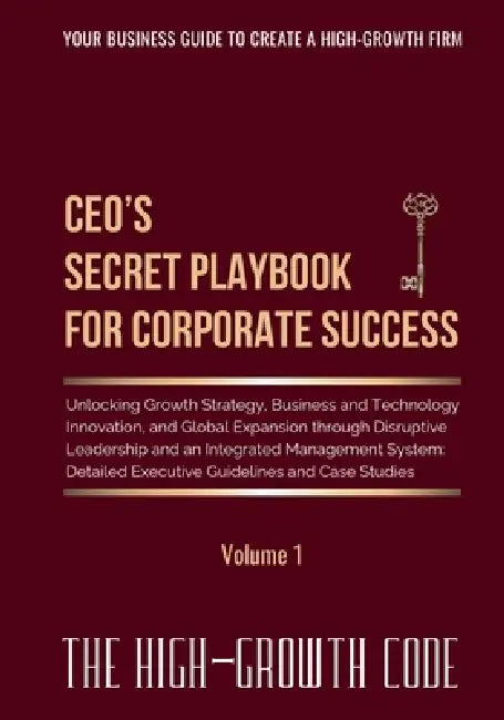 CEO's Secret Playbook For Corporate Success, Volume 1: Unlocking Growth Strategy, Business and Technology Innovation, and Global Expansion through Dis by Alexander S. Karapetov, Ludmila A. Pirogova