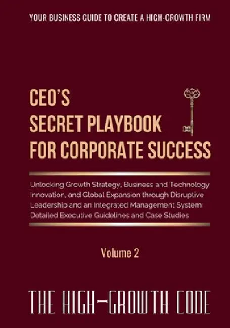 CEO's Secret Playbook For Corporate Success, Volume 2: Unlocking Growth Strategy, Business and Technology Innovation, and Global Expansion through Dis by Alexander S. Karapetov, Ludmila A. Pirogova