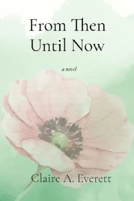 From Then Until Now by Claire A. Everett