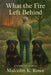 What the Fire Left Behind - A Spiritual Memoir: A Memoir of Fire, Reckoning, and the Light That Survives by Malcolm K. Rowe