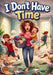 I Don't Have Time: A Story About Sharing Responsibility, Helping at Home, and Making Time Together by Advo Cat
