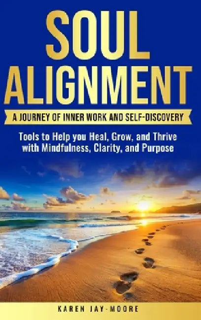 Soul Alignment: A Journey of Inner Work And Self-Discovery by Karen Jay-Moore