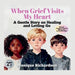 When Grief Visits My Heart: A Gentle Story on Healing and Letting Go by Richardson