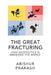 The Great Fracturing: How Geopolitics Is Breaking the World by Abishur Prakash