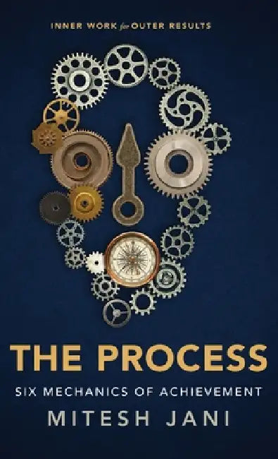 The Process: Six Mechanics of Achievement by Mitesh Jani