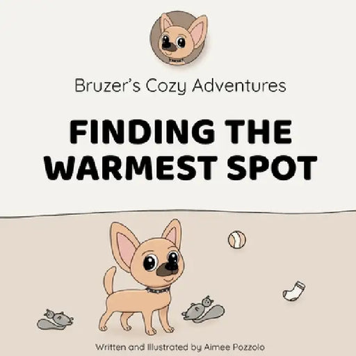Bruzer's Cozy Adventures: Finding The Warmest Spot by Aimee Pozzolo