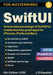 SwiftUI for Masterminds: How to take advantage of SwiftUI to create insanely great apps for iPhones, iPads and Macs by J. D. Gauchat