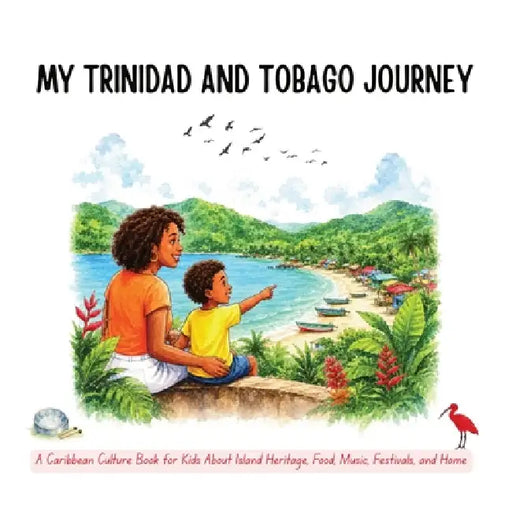My Trinidad and Tobago Journey: A Caribbean Culture Book for Kids About Island Heritage, Food, Music, Festivals, and Home by Cavita Persad-Colombet