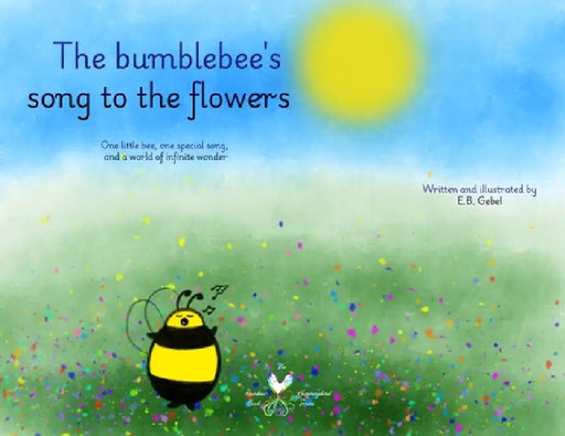 The bumblebee's song to the flowers (Landscape Edition) by E. B. Gebel, E. B. Gebel