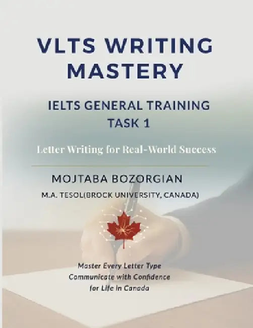 VLTS Writing Mastery - IELTS General Training Task 1: Letter Writing for Real-World Success by Mojtaba Bozorgian