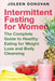 Intermittent Fasting for Women: The Complete Guide to Healthy Eating for Weight Loss and Body Cleansing by Joleen Donovan