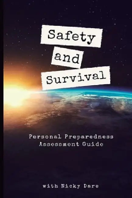Safety and Survival: Personal Preparedness Assessment Guide by Nicky Dare