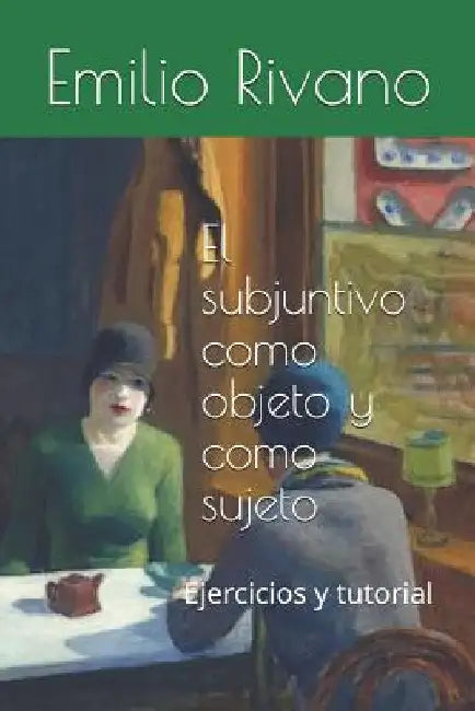 El subjuntivo como objeto y como sujeto: Ejercicios y tutorial by Cornejo, María Francisca
