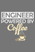 Engineer Powered By Coffee by Coffee Policeman