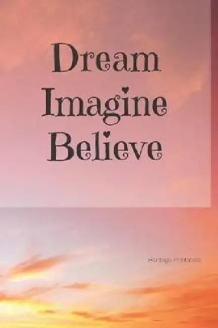 Dream Imagine Believe by Heritage Printables