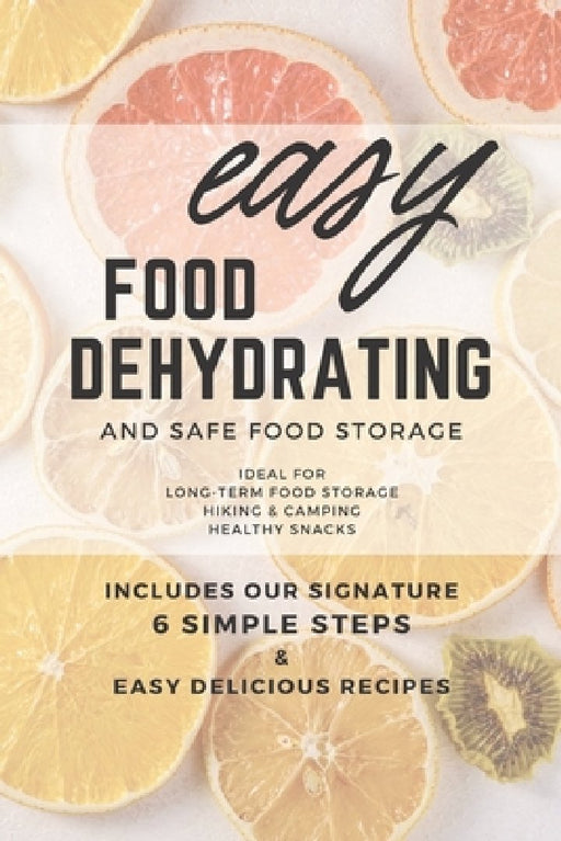 Easy Food Dehydrating and Safe Food Storage by Susan Gast