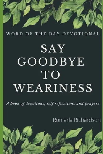 Word Of The Day Devotional: Saying Goodbye To Weariness by Romarla Richardson