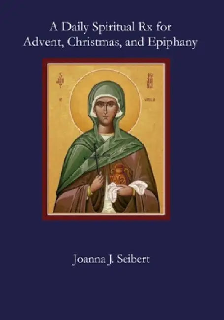 A Daily Spiritual Rx for Advent, Christmas, and Epiphany by Isabel Anders