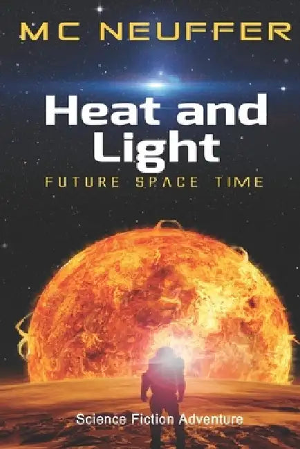 Heat and Light: a Space Novel by Marc Neuffer