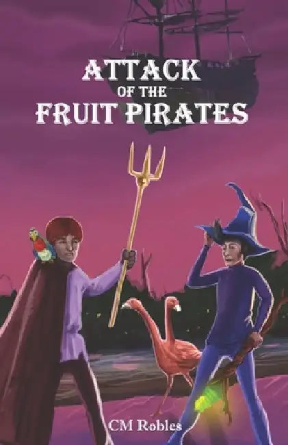 Attack of The Fruit Pirates: A Joe Wizard's Traveling Castle Adventure by C. M. Robles