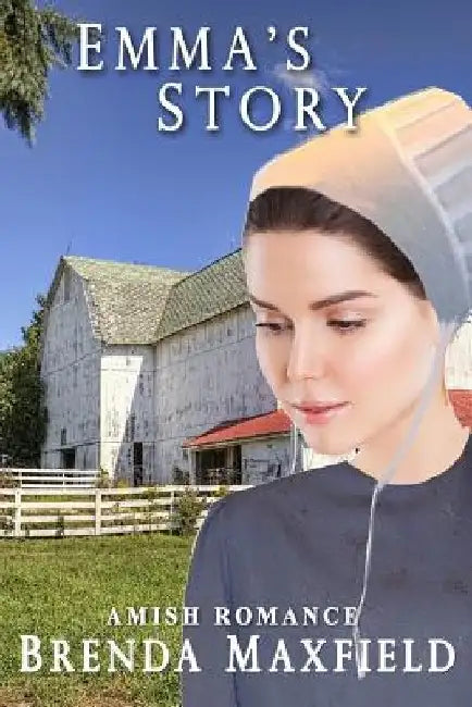 Emma's Story: Amish Romance by Brenda Maxfield