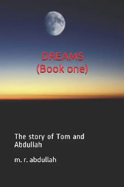 Dreams (Book one): The story of Tom and Abdullah by M. R. Abdullah